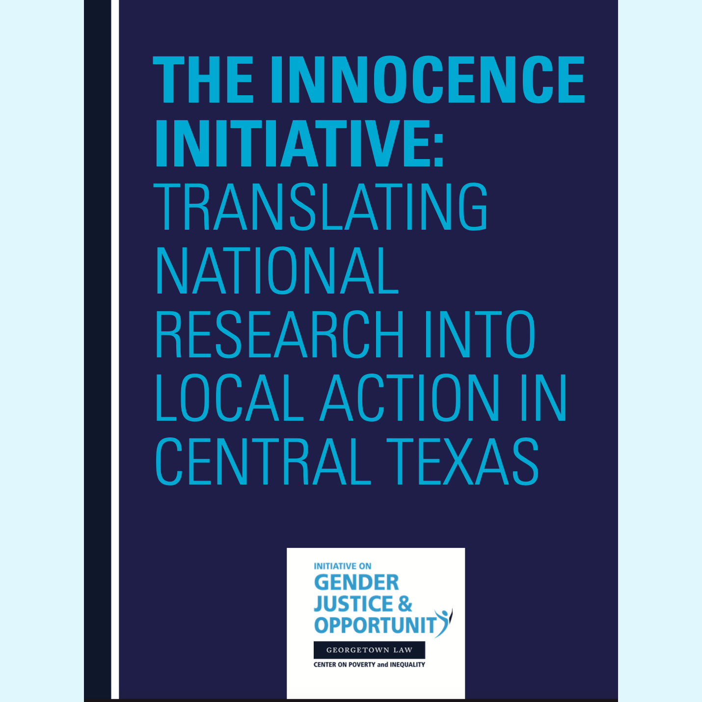 Report Cover: The Innocence Initiative - Translating National Research into Local Action in Central Texas